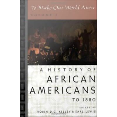 To Make Our World Anew : Volume I: A History of African Americans to 1880