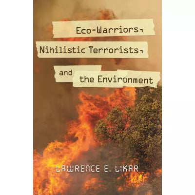 Eco-Warriors, Nihilistic Terrorists, &amp; the Environment