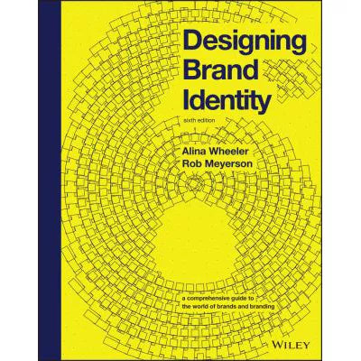 Designing Brand Identity : A Comprehensive Guide to the World of Brands and Branding