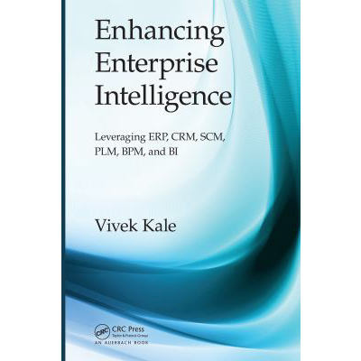 Enhancing Enterprise Intelligence: Leveraging ERP, CRM, SCM, PLM, BPM, and BI