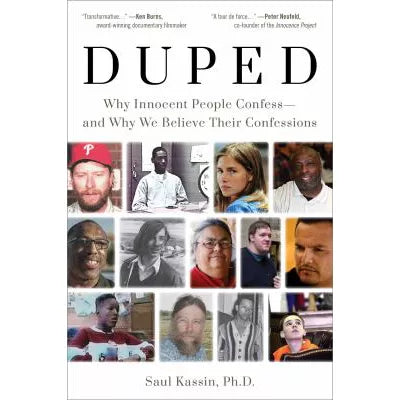 Duped : Why Innocent People Confess and Why We Believe Their Confessions