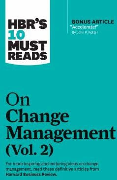 HBR's 10 Must Reads on Change Management, Vol. 2 (with Bonus Article Accelerate! by John P. Kotter)